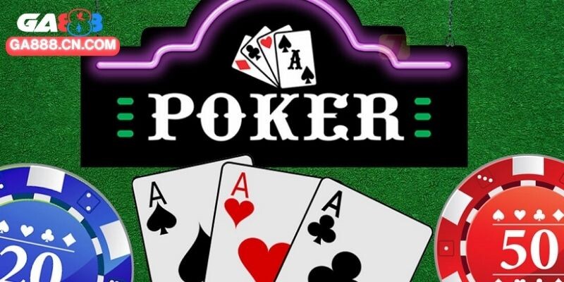 Cách Chơi Poker GA888 Dễ Hiểu Nhất Cho Người Mới Chơi