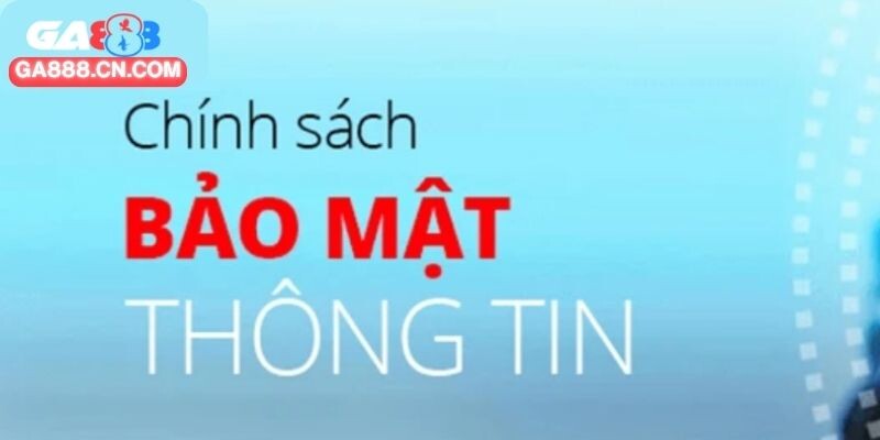 Tổng quan về chính sách bảo mật của GA888